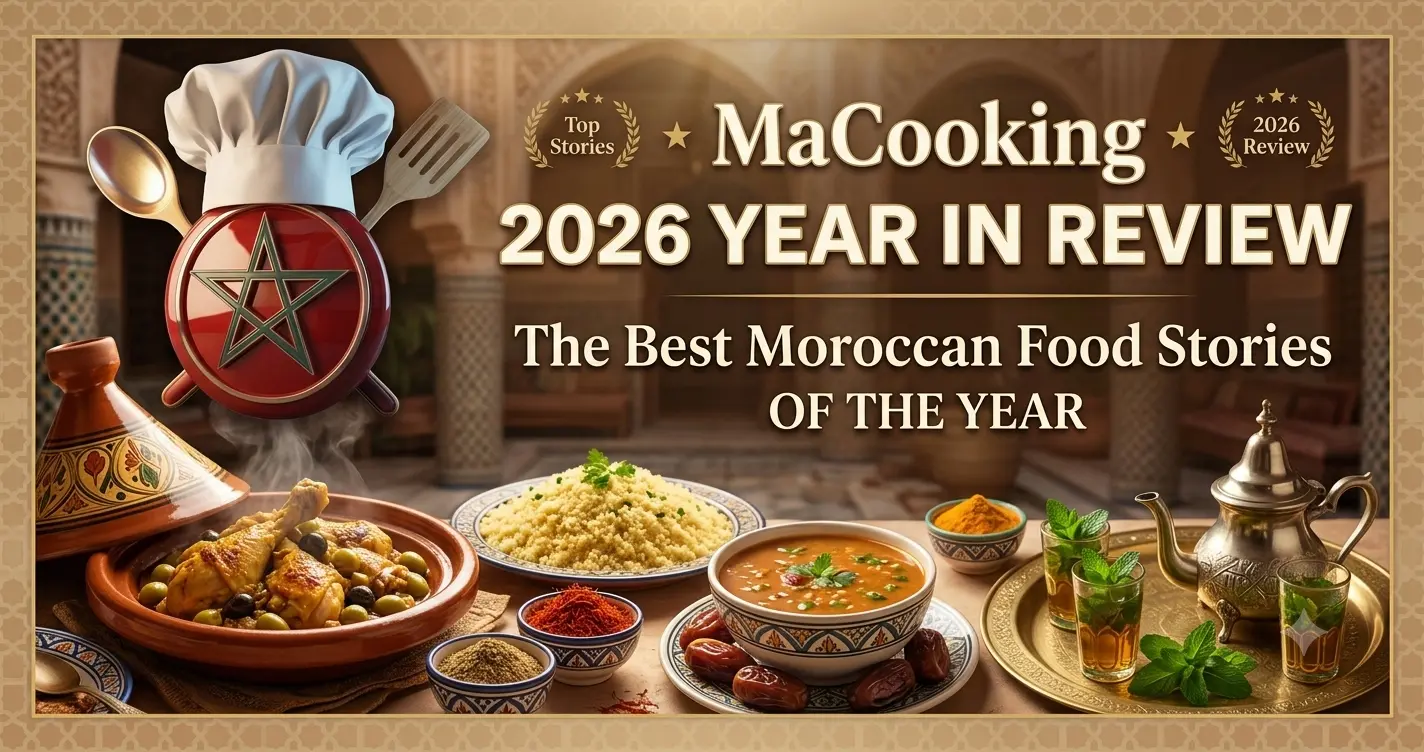 MaCooking 2026 Year in Review: The Best Moroccan Food Stories of the Year