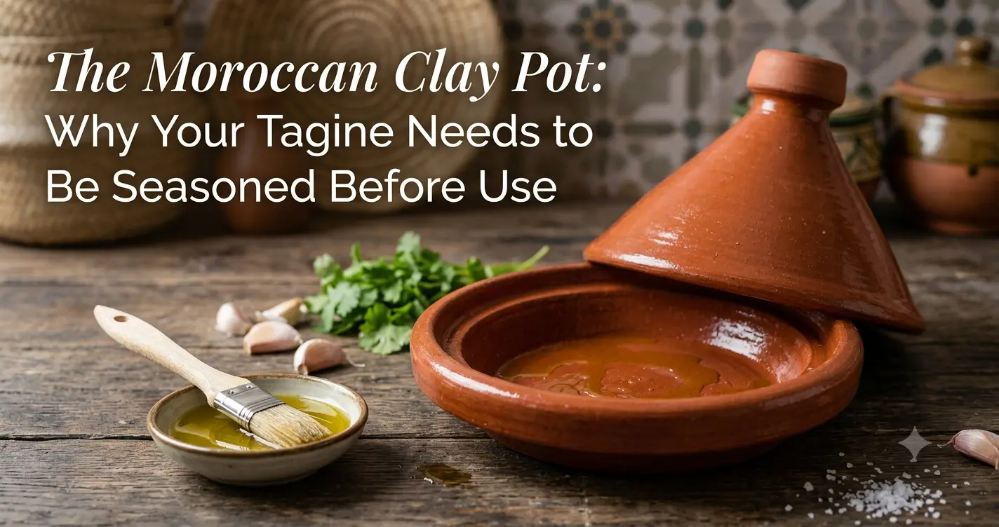 The Moroccan Clay Pot: Why Your Tagine Needs to Be Seasoned Before Use